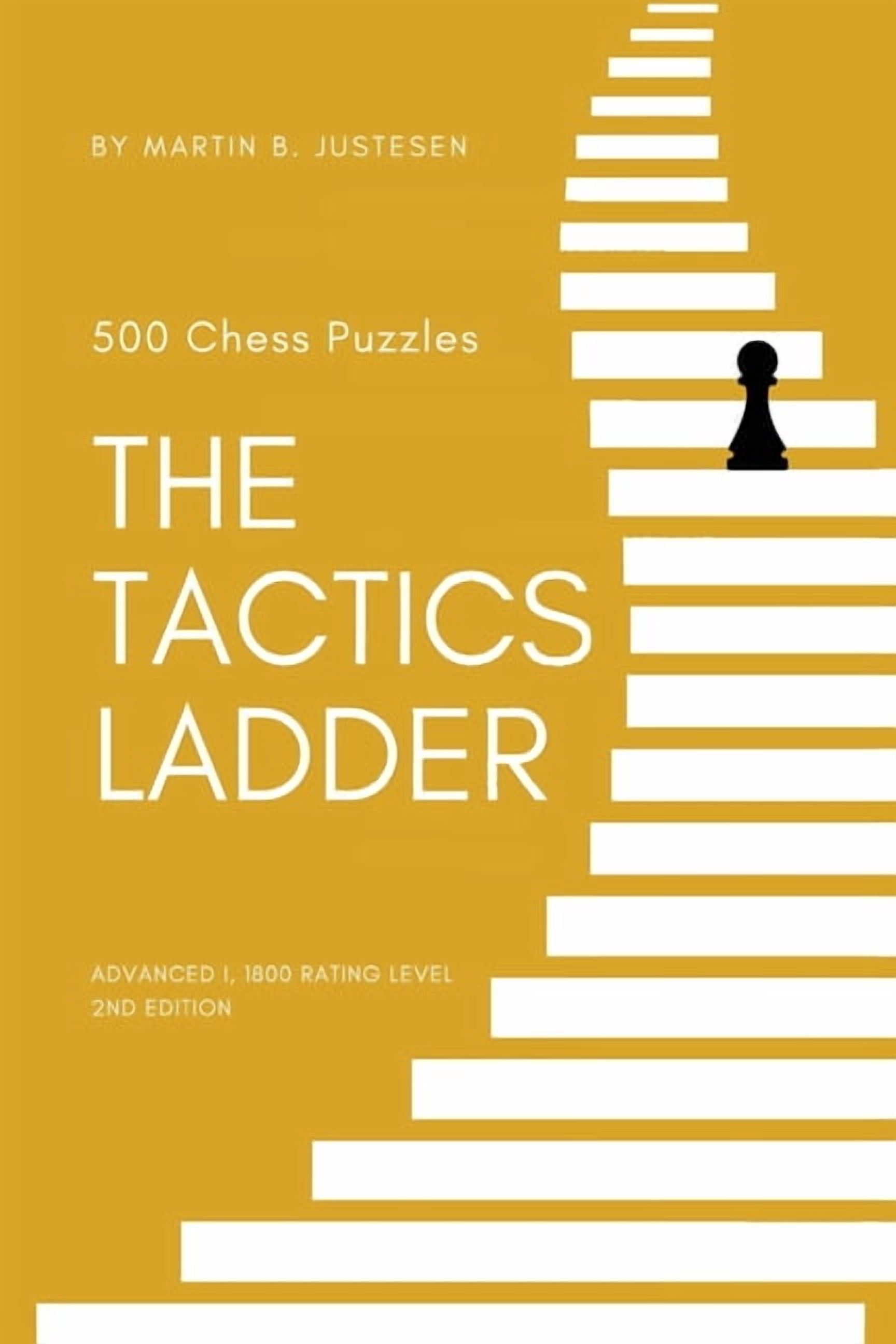 The Tactics Ladder The Tactics Ladder - Advanced I: 500 Chess Puzzles, 1800 Rating Level, 2nd Edition, Book 7, (Paperback)
