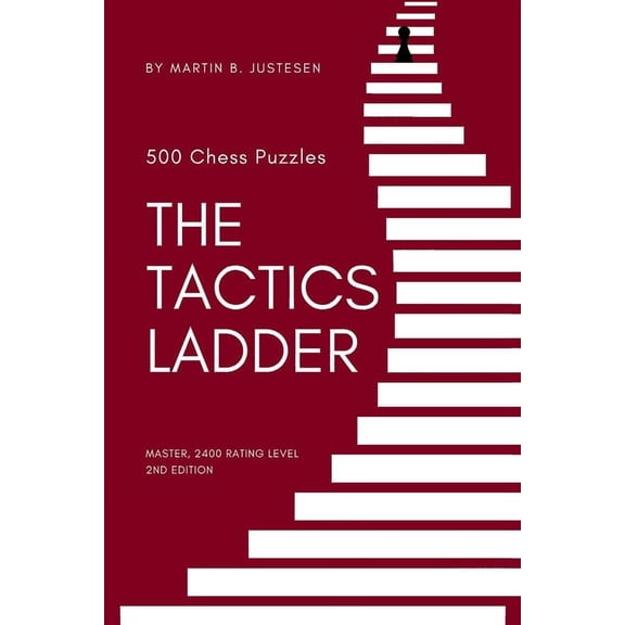 The Tactics Ladder The Tactics Ladder - Master: 500 Chess Puzzles, 2400 Rating Level, 2nd Edition, Book 10, (Paperback)