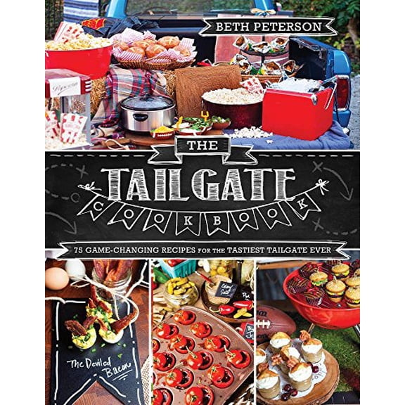 Pre-Owned The Tailgate Cookbook: 75 Game-Changing Recipes for the Tastiest Tailgate Ever, (Paperback)