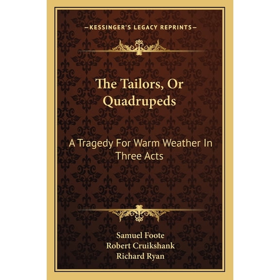 The Tailors, Or Quadrupeds : A Tragedy For Warm Weather In Three Acts (Paperback)