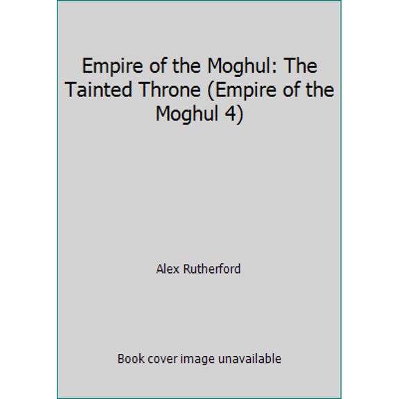 Pre-Owned Empire of the Moghul: The Tainted Throne (Empire of the Moghul 4) (Hardcover) 0755347609 9780755347605