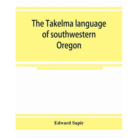 The Takelma language of southwestern Oregon, (Paperback)