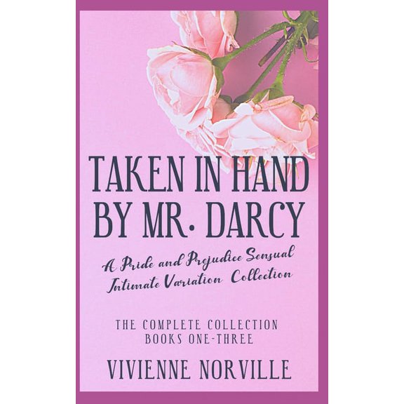 The Taken In Hand By Mr. Darcy Collection : A Pride & Prejudice Sensual Intimate Variation (Paperback)
