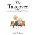thumbnail image 1 of The Takeover: An Unexpected Caregiver's Story, (Paperback), 1 of 1