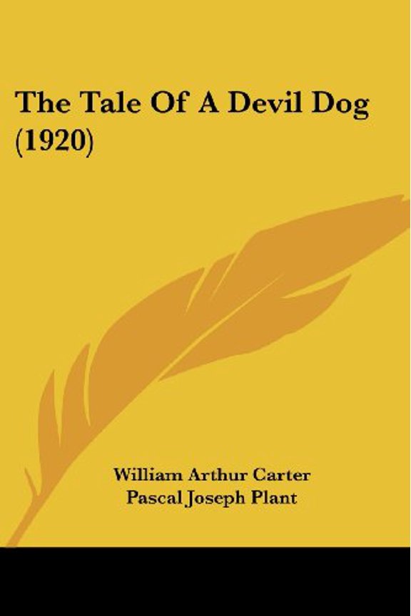 The Tale Of A Devil Dog 1920 Paperback 110440222X 9781104402228 William Arthur Carter