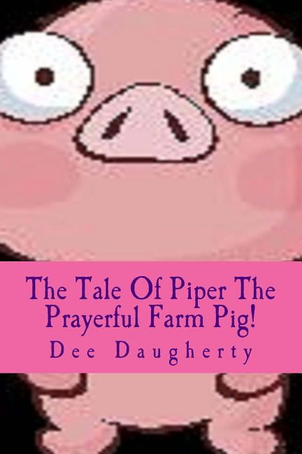 The Tale Of Piper The Prayerful Farm Pig!, (Paperback)