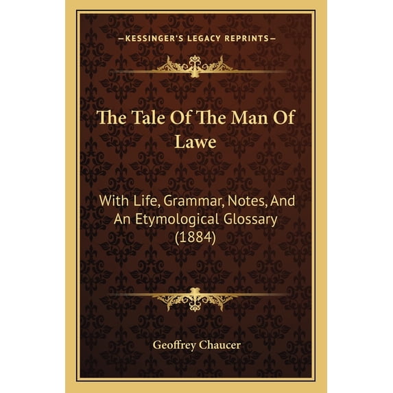 The Tale Of The Man Of Lawe : With Life, Grammar, Notes, And An Etymological Glossary (1884) (Paperback)