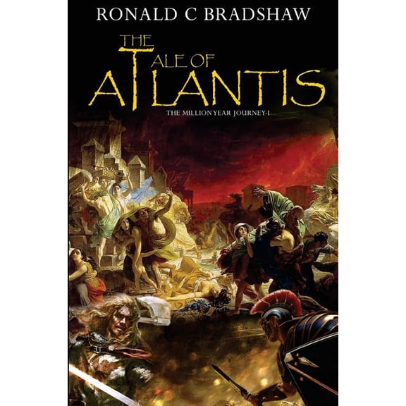 The Tale Of Atlantis: The Million Year Journey Book 1 Paperback 1500509094 9781500509095 Mr Ronald C Bradshaw, Mr Ronald Chad Bradshaw