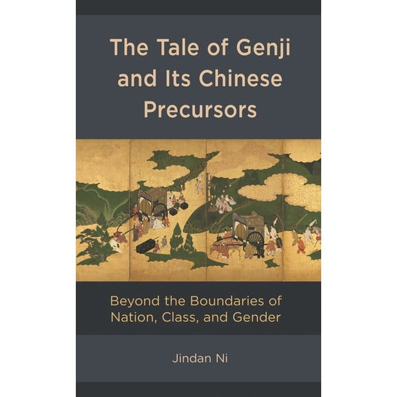 Tale of Genji and its Chinese Precursors: Beyond the Boundaries of Nation, Class, and Gender, (Hardcover)