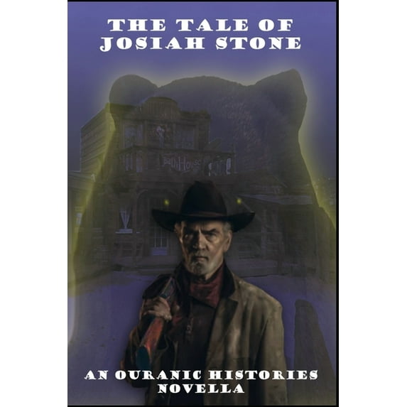 The Tale of Josiah Stone: An Ouranic Histories Novella