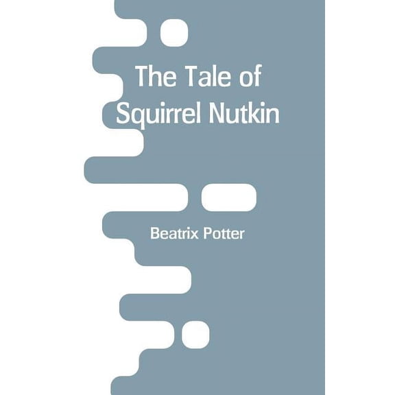 The Tale of Squirrel Nutkin, (Paperback)