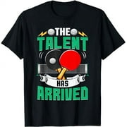 The Talent Has Arrived Shirt Table Tennis Funny Gift T-Shirt