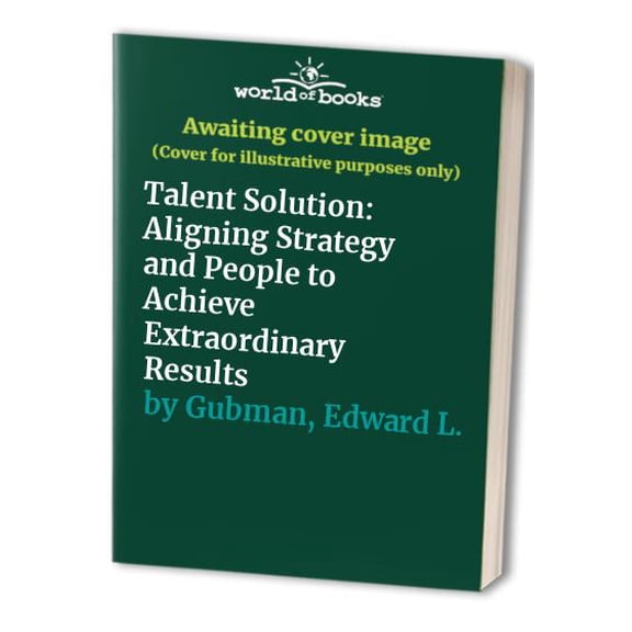 Pre-Owned The Talent Solution: Aligning Strategy and People to Achieve Extraordinary Results (Hardcover) 0070251614 9780070251618