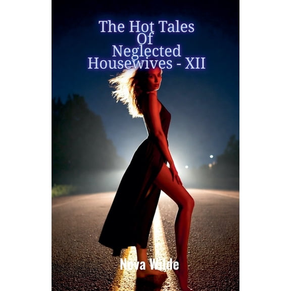 The Tales of Neglected Housewives The Hot Tales Of Neglected Housewives - XII, Book 12, (Paperback)