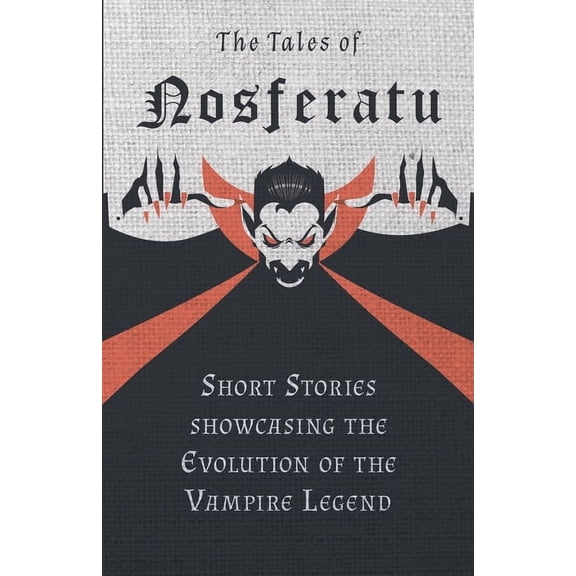 The Tales of Nosferatu - Short Stories showcasing the Evolution of the Vampire Legend, (Paperback)