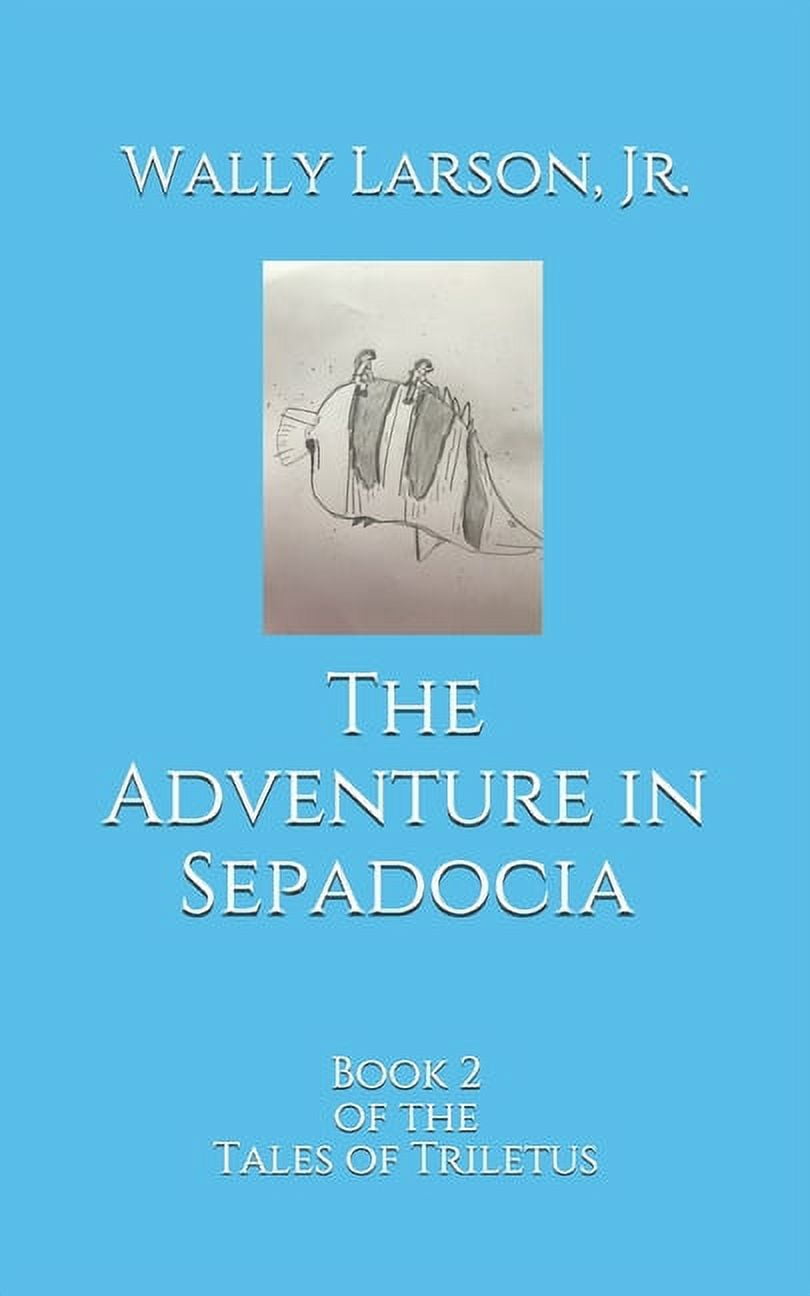 The Tales of Triletus: The Adventure in Sepadocia : Book 2 of the Tales of Triletus (Series #2) (Paperback)