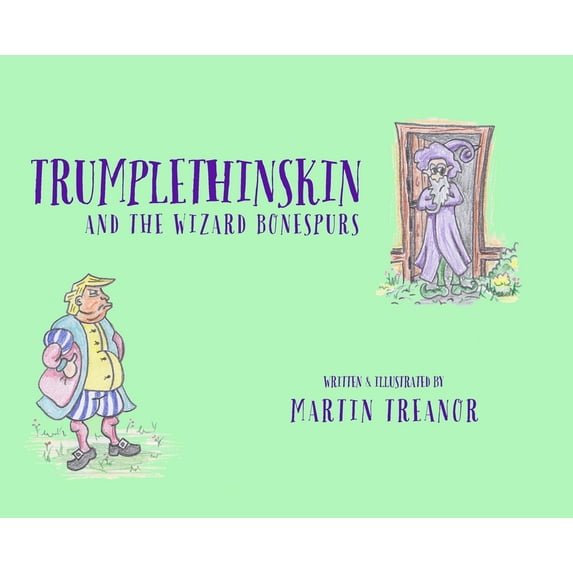 The Tales of Trumplethinskin Trumplethinskin and the Wizard Bonespurs, Book 0, (Hardcover)