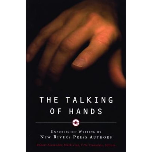 Pre-Owned The Talking of Hands: Unpublished Writing by New Rivers Press Authors (Paperback 9780898231991) R Alexander, C W Truesdale, M Vinz
