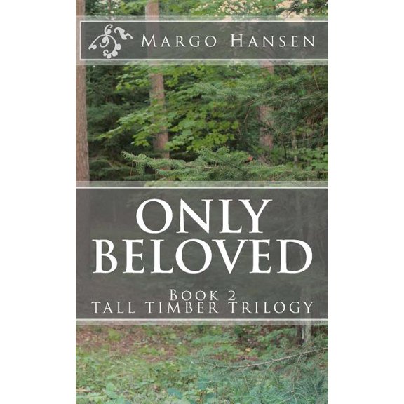 Only Beloved: Book 2 - TALL TIMBER TRILOGY