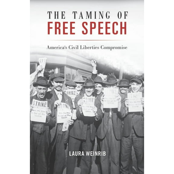 The Taming of Free Speech: America's Civil Liberties Compromise, (Hardcover)