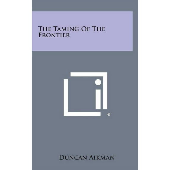 The Taming of the Frontier Hardcover
