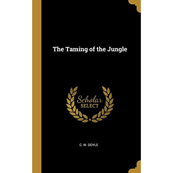 The Taming of the Jungle Hardcover 0469898607 9780469898608 C. W. Doyle