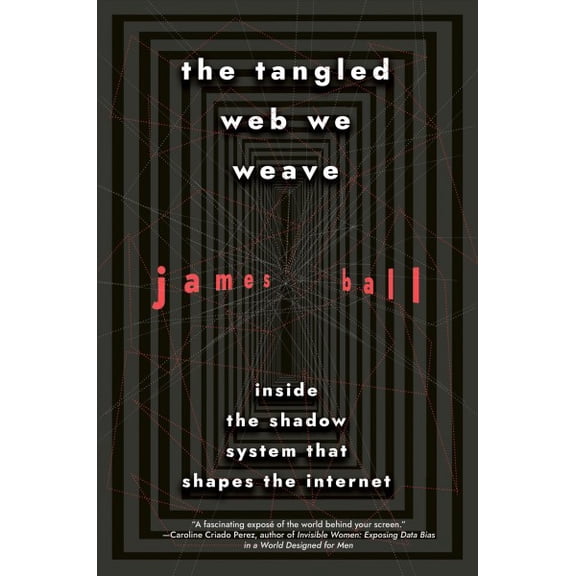 Pre-Owned The Tangled Web We Weave : Inside The Shadow System That Shapes the Internet (Hardcover)