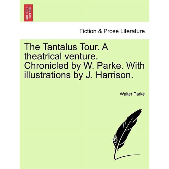 The Tantalus Tour. A Theatrical Venture. Chronicled by W. Parke. With Illustrations by J. Harrison. (Paperback)