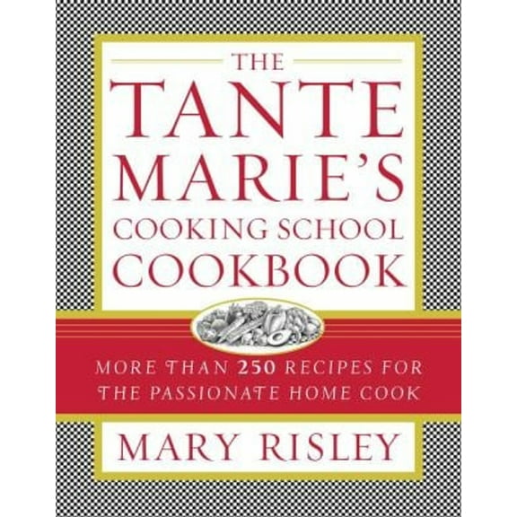 Pre-Owned The Tante Marie's Cooking School Cookbook: More Than 250 Recipes for the Passionate Home Cook (Hardcover) 0743214919 9780743214919