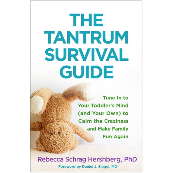 The Tantrum Survival Guide: Tune in to Your Toddler's Mind (and Your Own) to Calm the Craziness and Make Family Fun Agai, (Paperback)