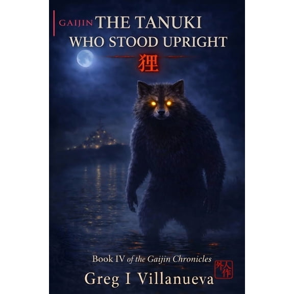 The Gaijin Chronicles The Tanuki Who Stood Upright , Book 4, (Paperback)