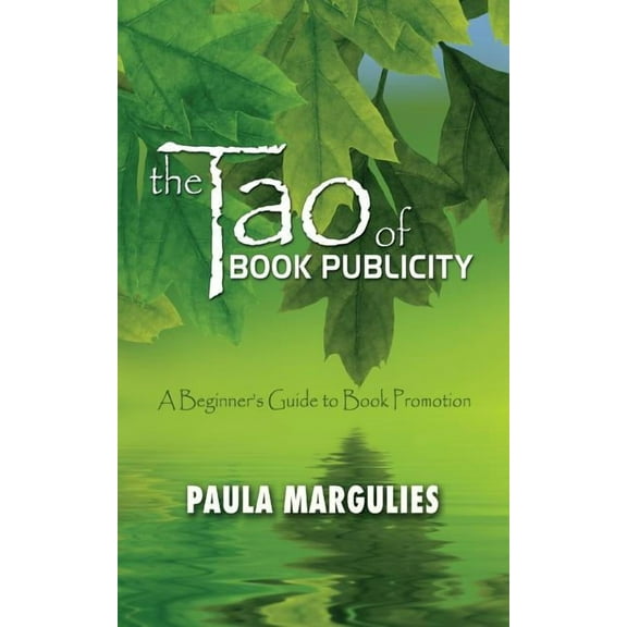 The Tao of Book Publicity: A Beginner's Guide to Book Promotion (Paperback) by Paula Margulies