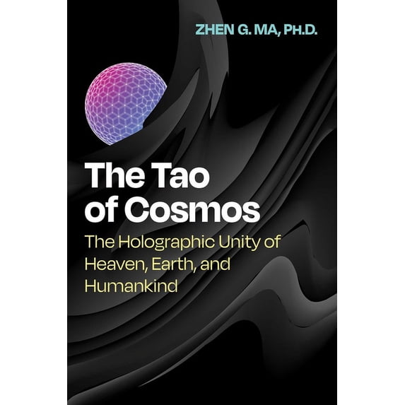 The Tao of Cosmos: The Holographic Unity of Heaven, Earth, and Humankind, (Paperback)