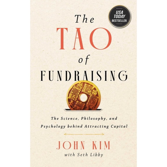 The Tao of Fundraising: The Science, Philosophy, and Psychology Behind Attracting Capital, (Hardcover)