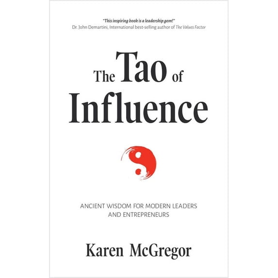 The Tao of Influence: Ancient Wisdom for Modern Leaders and Entrepreneurs (Business Management, Positive Influence, East, (Hardcover)