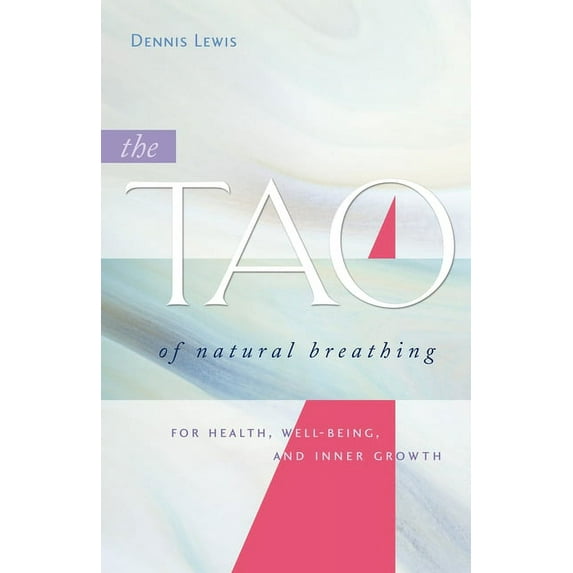 The Tao of Natural Breathing: For Health, Well-Being, and Inner Growth, (Paperback)