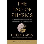 The Tao of Physics An Exploration of the Parallels Between Modern Physics and Eastern Mysticism, Paperback