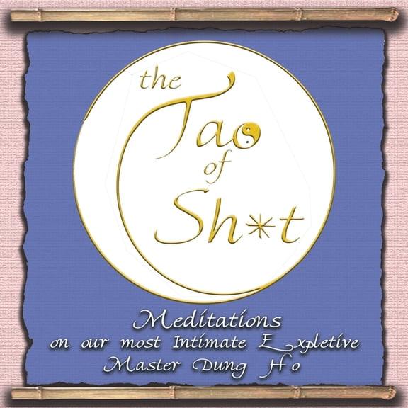 The Tao of S**t: Meditations on our Most Intimate Expletive, (Paperback)