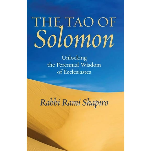 The Tao of Solomon: Unlocking the Perennial Wisdom of Ecclesiastes, (Paperback)