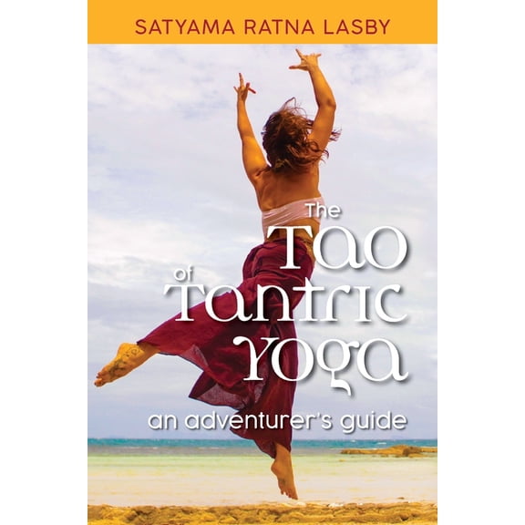 The Tao of Tantric Yoga: An Adventurer's Guide (Paperback) by Brian Gruber, Satyama Ratna Lasby