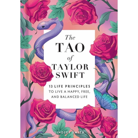 The Tao of Taylor Swift: 13 Life Principles to Live a Happy, Free, and Balanced Life, (Hardcover)