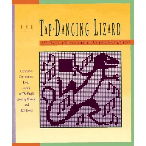 Pre-Owned The Tap-Dancing Lizard: 337 Fanciful Charts for the Adventurous Knitter (Paperback) 0934026785 9780934026789