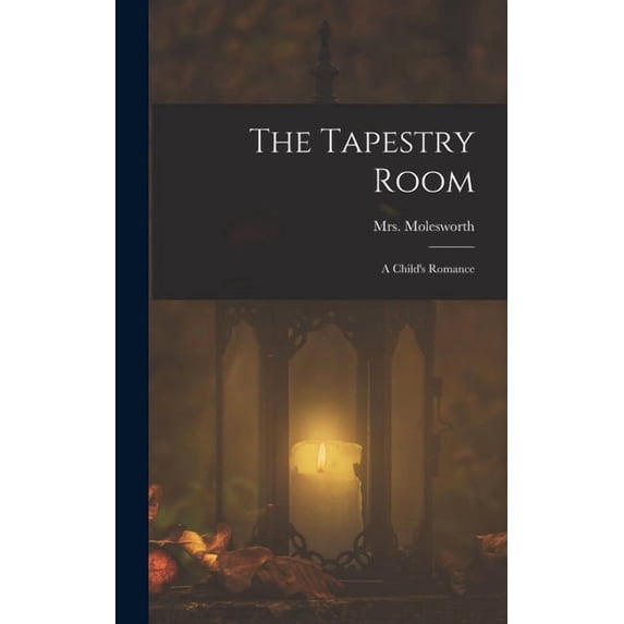 The Tapestry Room: A Child's Romance, (Hardcover)