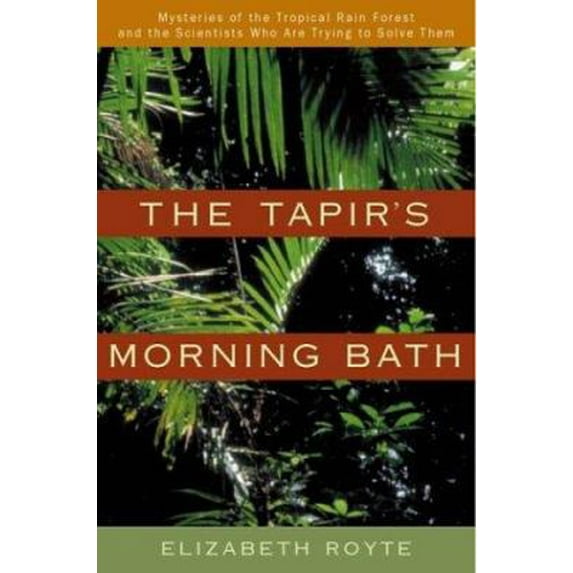 Pre-Owned The Tapir's Morning Bath: Mysteries of the Tropical Rain Forest and the Scientists Who Are Trying to Solve Them (Hardcover) 0395979978 9780395979976