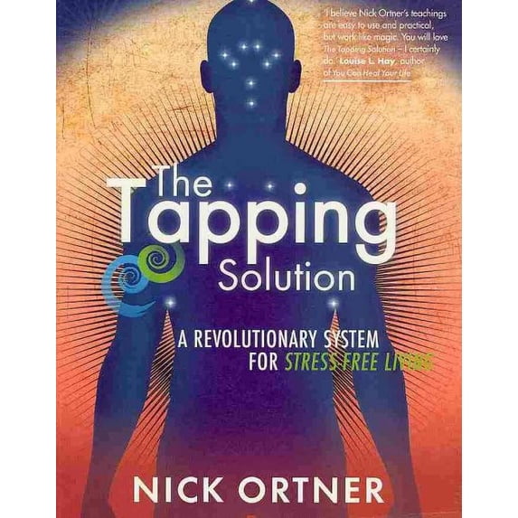 Tapping Solution : A Revolutionary System for Stress-free Living