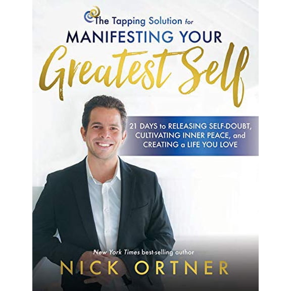Pre-Owned The Tapping Solution for Manifesting Your Greatest Self: 21 Days to Releasing Self-Doubt, Cultivating Inner Peace, and Creating a Life You Love (Hardcover) 1401949886 9781401949884