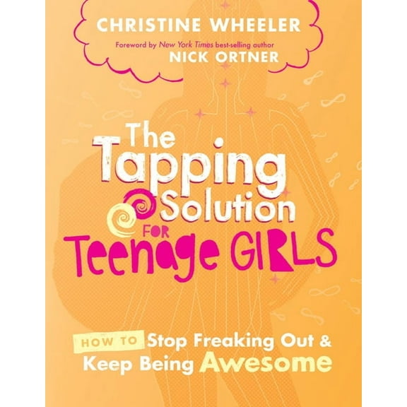 The Tapping Solution for Teenage Girls: How to Stop Freaking Out and Keep Being Awesome, (Paperback)