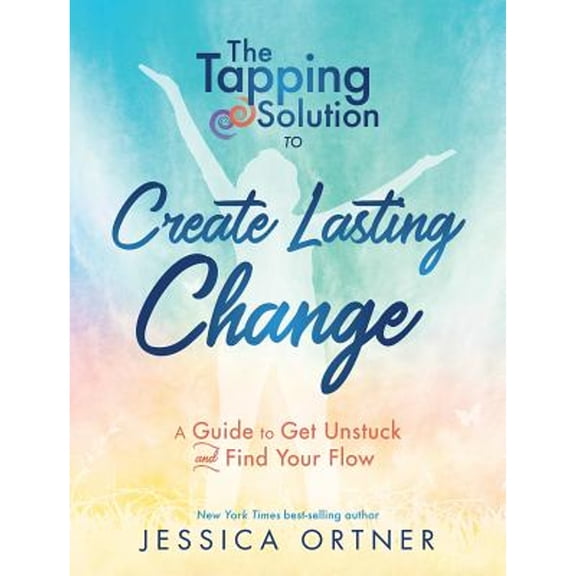 Pre-Owned The Tapping Solution to Create Lasting Change: A Guide to Get Unstuck and Find Your Flow (Hardcover) 1401953689 9781401953683