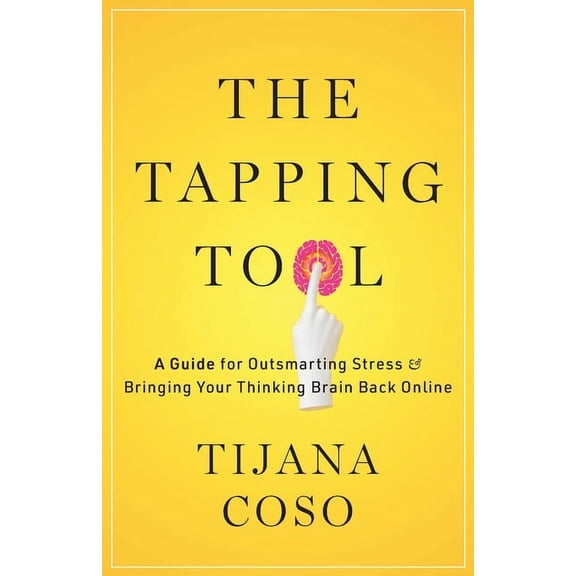 The Tapping Tool: A Guide for Outsmarting Stress & Bringing Your Thinking Brain Back Online, (Paperback)