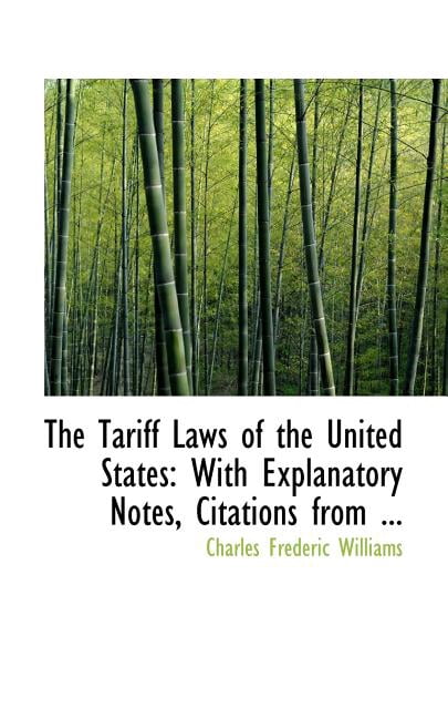 The Tariff Laws of the United States: With Explanatory Notes, Citations from ... Paperback